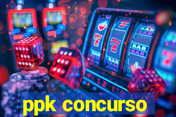 ppk concurso